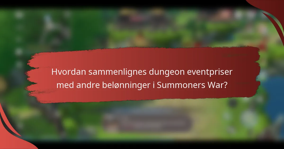 Hvordan sammenlignes dungeon eventpriser med andre belønninger i Summoners War?