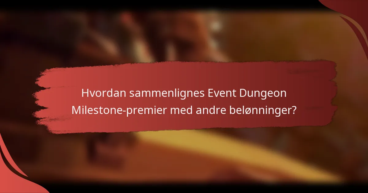 Hvordan sammenlignes Event Dungeon Milestone-premier med andre belønninger?