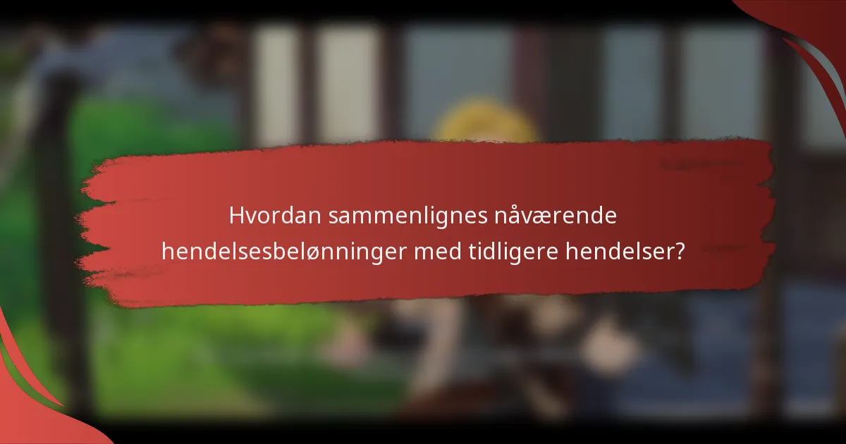Hvordan sammenlignes nåværende hendelsesbelønninger med tidligere hendelser?