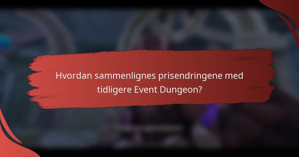 Hvordan sammenlignes prisendringene med tidligere Event Dungeon?