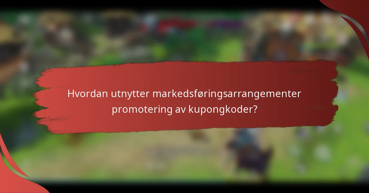 Hvordan utnytter markedsføringsarrangementer promotering av kupongkoder?