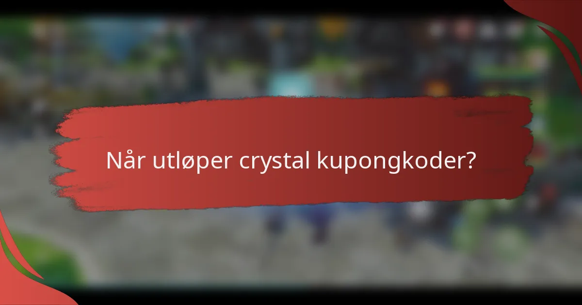 Når utløper crystal kupongkoder?