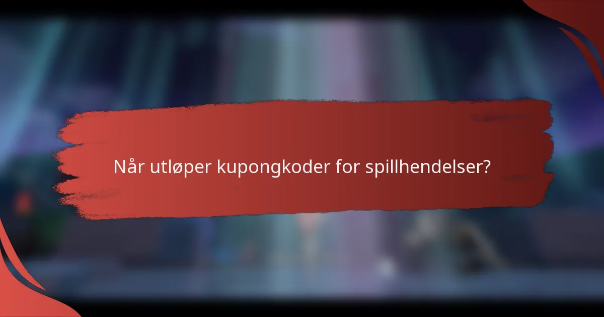 Når utløper kupongkoder for spillhendelser?