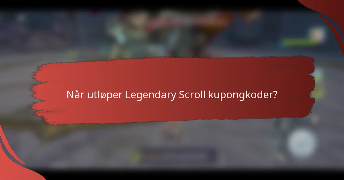 Når utløper Legendary Scroll kupongkoder?