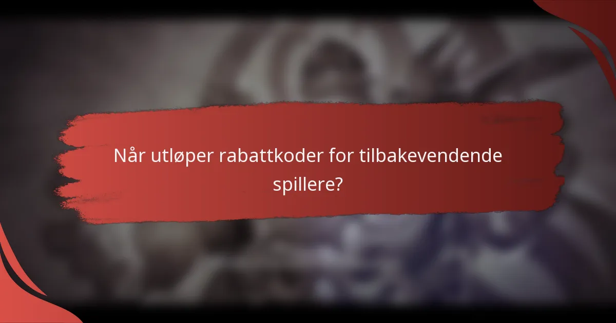 Når utløper rabattkoder for tilbakevendende spillere?